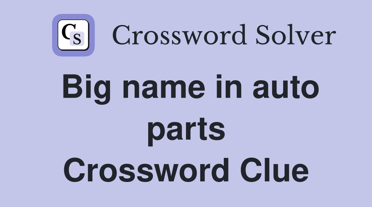 Big name in auto parts Crossword Clue