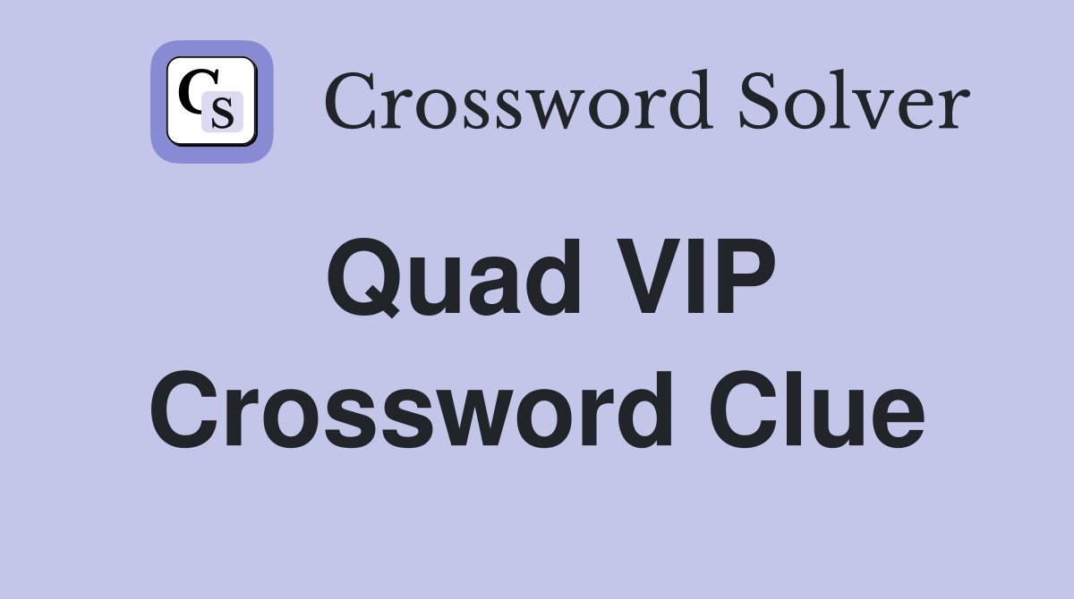 Quad VIP Crossword Clue